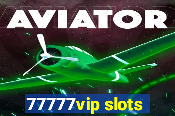 77777vip slots